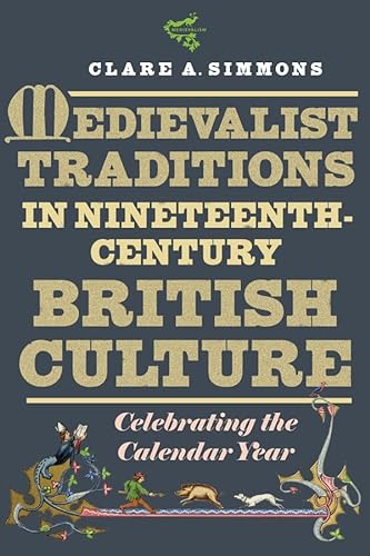 Medievalist Traditions in Nineteenth-century British Culture: Celebrating the Calendar Year (Medievalism, 20)